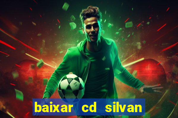 baixar cd silvan santos 茅 hoje